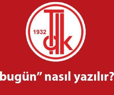 Bugün nasıl yazılır TDK Bu gün birleşik mi, ayrı mı yazılır