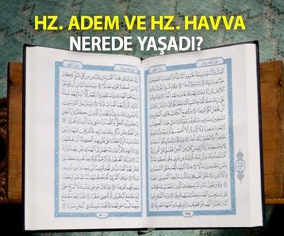 Hz. Adem Ve Hz. Havva Nerede Yaşadı Hz. Adem Nerede Yaratıldı, Dünyada Nereye Gönderildi