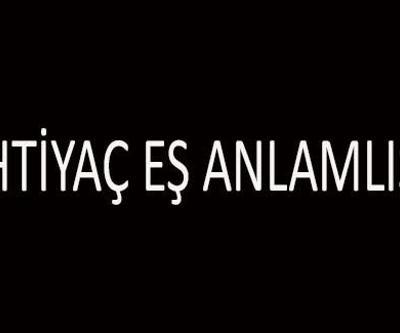İhtiyaç Eş Anlamlısı Nedir İhtiyaç Kelimesinin Eş Anlamlıları Nelerdir