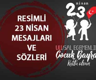 Resimli 23 Nisan Ulusal Egemenlik Bayramı mesajları, görselleri, sözleri 2023 Anlamlı, kısa, uzun 23 Nisan sözleri