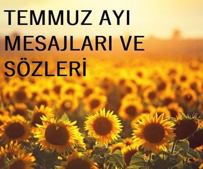 HOŞ GELDİN TEMMUZ AYI SÖZLERİ, MESAJLARI 2025 Resimli Temmuz ayı ile ilgili güzel, anlamlı sözler...