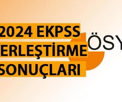 EKPSS kura sonuçları açıklandı ÖSYM 2024 EKPSS yerleştirme sonuçları sorgulama
