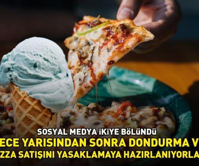 Sosyal medyayı ikiye bölen olay Herkes şoke oldu Gece yarısından sonra dondurma ve pizza satışını yasaklamaya hazırlanıyorlar