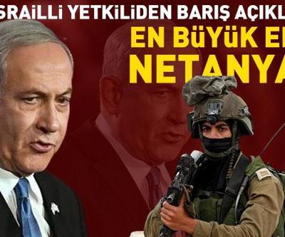 Son dakika... İsrailli yetkiliden barış açıklaması: En büyük engel Netanyahu