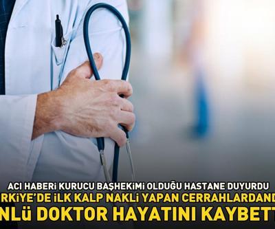 Türkiyede kalp nakli yapan ilk cerrahlardan biriydi Ünlü doktor hayatını kaybetti