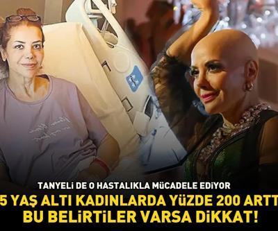 Tanyeli de o hastalıkla mücadele ediyor 24 yaş altı kadınlarda yüzde 200 arttı: Bu belirtiler varsa dikkat