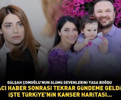 Unutma Beninin yıldızı Gülşah Çomoğlu kansere yenik düştü İşte Türkiyenin kanser haritası ve ölüm oranı en yüksek iller...