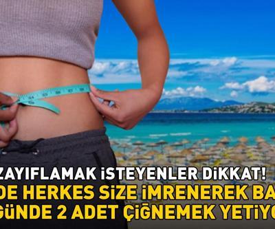 Çeşme, Bodrum ya da Fethiye Bu zayıflatan yöntem sayesinde sahilde herkes size imrenerek bakacak: Günde 2 adet yetiyor