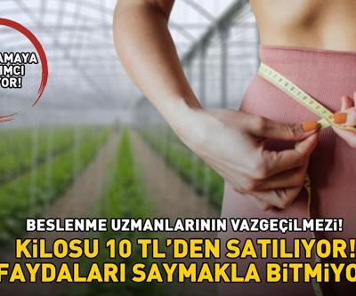 Kilosu 10 TLden satılıyor Faydaları saymakla bitmiyor: Sindirim sistemi dostu ve zayıflamaya yardımcı