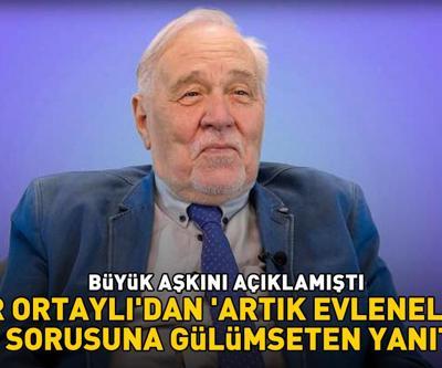 Büyük aşkını açıklamıştı İlber Ortaylı Artık evlenelim mi biz aşkitom sorusuna bakın ne yanıt vermiş