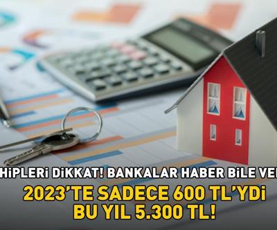 Ev sahipleri dikkat bankalar haber bile vermiyor Her 4 konuttan 1inde var: 2023te sadece 600 TLydi bu yıl 5.300 TL