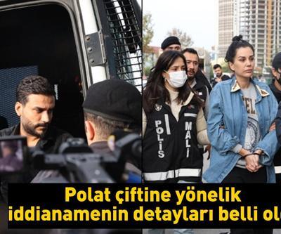 Polat çifti davasında yeni gelişme: İddianamenin detaylarına ulaşıldı
