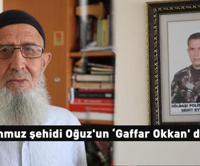 Yıllar sonra ortaya çıktı 15 Temmuz şehidi Oğuzun ‘Gaffar Okkan detayı
