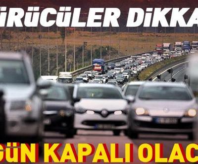SON DAKİKA HABERİ... Kilit noktalardan birisi Sürücüler dikkat: 50 gün kapalı kalacak