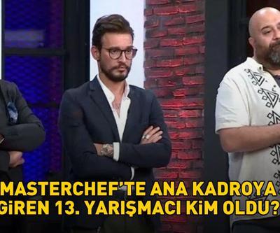 MASTERCHEF ANA KADROYA GİREN 13. YARIŞMACI 26 TEMMUZ 2024: MasterChefte 13. yarışmacı kim oldu, ana kadroya hangi yarışmacı girdi