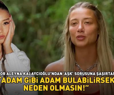 Survivor Aleyna Kalaycıoğlundan aşk sorusuna şoke eden yanıt: Adam gibi adam bulabilirsek neden olmasın