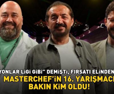 MasterChefin 16. yarışmacısı belli oldu Şampiyonlar Ligi gibi demişti, fırsatı elinden kaçırdı
