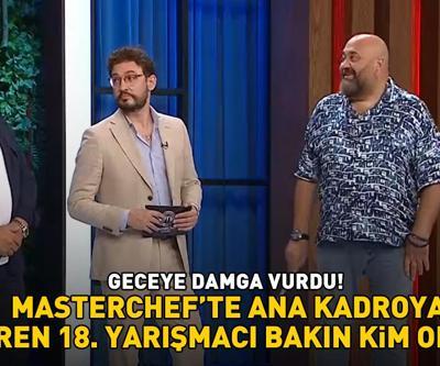 MasterChefte ana kadroya giren 18. yarışmacı belli oldu İşte geceye damga vuran isim...