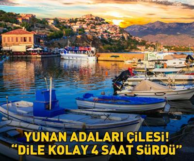 Yunan adaları eziyeti Dile kolay tam 4 saat sürdü