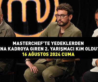 MASTERCHEFTE ANA KADROYA GİREN SON İSİM 16 AĞUSTOS 2024: MasterChefte yedeklerden ana kadroya giren 2. yarışmacı kim oldu, önlüğü kim taktı
