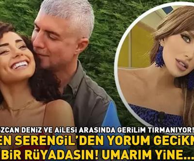 ÖZCAN DENİZ İLE AİLESİ ARASINDA GERİLİM TIRMANIYOR Seren Serengilden yorum gecikmedi: Bir rüyadasın Umarım yine...