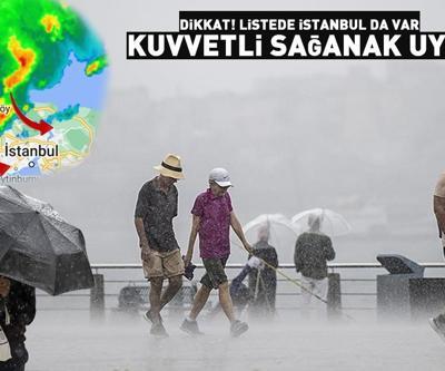 Dikkat Listede İstanbul da var: Meteorolojiden kuvvetli sağanak uyarısı
