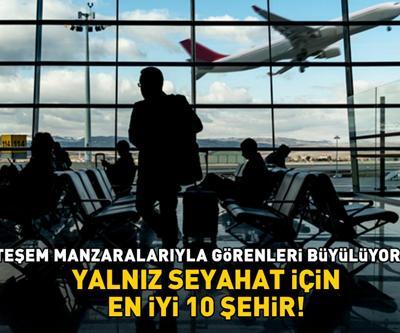 TATİLCİLER DİKKAT Yalnız seyahat için en iyi 10 şehir belli oldu: Muhteşem manzaralarıyla görenleri büyülüyorlar