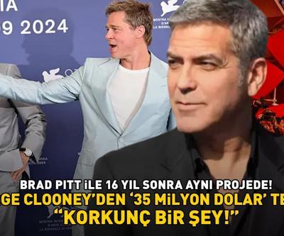 Brad Pitt ile 16 yıl sonra aynı projede George Clooneyden 35 milyon dolar tepkisi: KORKUNÇ BİR ŞEY