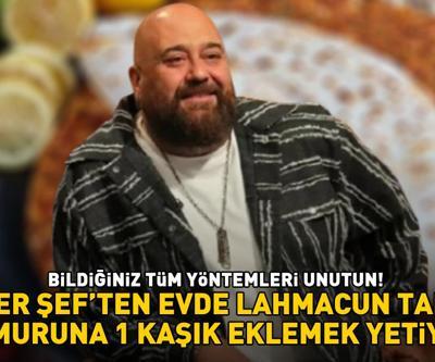 MASTERCHEF SOMER SİVRİOĞLUNDAN EVDE LAHMACUN TARİFİ Bildiğiniz tüm yöntemleri unutun: Hamuruna 1 kaşık eklemek yetiyor