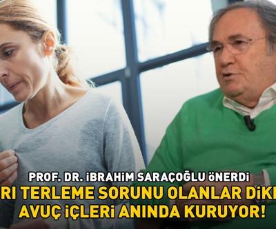 AŞIRI TERLEME SORUNU OLANLAR DİKKAT Prof. Dr. İbrahim Saraçoğlu önerdi: ‘Avuç içleri anında kuruyor’