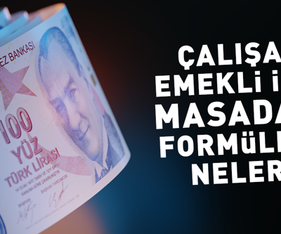 Orta Vadeli Programın detayları netleşmeye başladı: İşte ÇALIŞAN EMEKLİLER için masadaki formüller