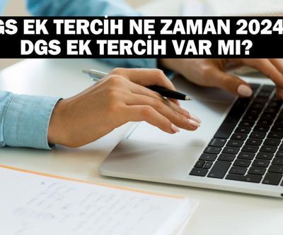 DGS ek tercih ne zaman 2024 DGS ek tercih var mı