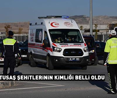 SON DAKİKA | TUSAŞa yönelik terör saldırısında şehit olanların kimlikleri belli oldu: Kahreden ayrıntı