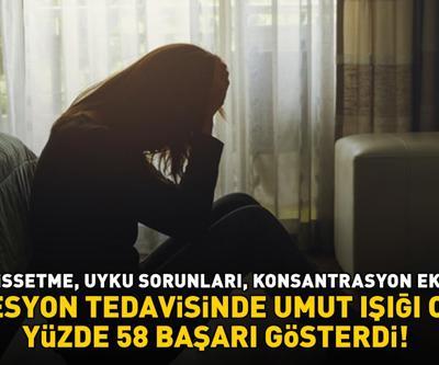 DEPRESYON TEDAVİSİNDE UMUT IŞIĞI OLDU Mutsuz hissetme, uyku sorunları, konsantrasyon eksikliği Yüzde 58 başarı gösterdi