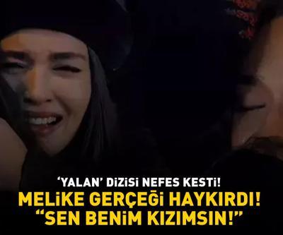 Yalan dizisinde Melike gerçeği haykırdı: SEN BENİM KIZIMSIN