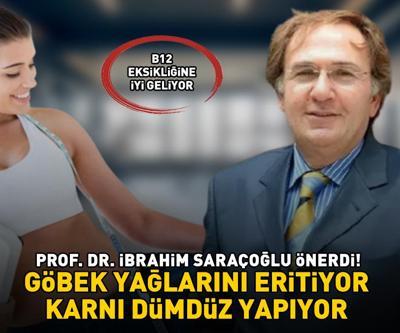 Prof. Dr. İbrahim Saraçoğlu önerdi Metabolizma hızını yüzde 100e çıkarıyor Göbek yağlarını eritiyor, karnı dümdüz yapıyor