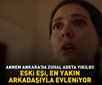 Annem Ankarada Zuhalin eski eşi, en yakın arkadaşı ile evleniyor: NAZAN VE HASAN...