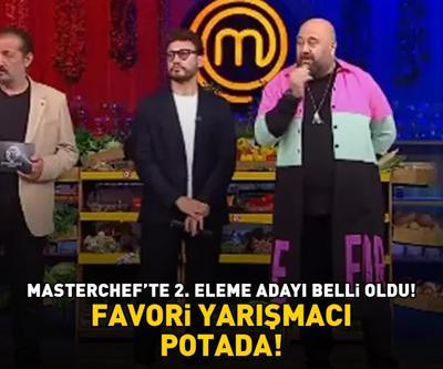 MasterChefte 2. eleme adayı belli oldu FAVORİ YARIŞMACI POTADA