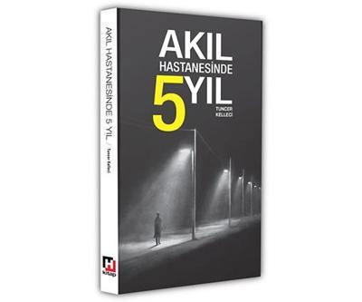 “Akıl Hastanesinde 5 Yıl” okuyucularını gerçek bir yaşam hikayesiyle buluşturuyor