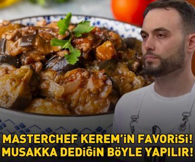 MASTERCHEF KEREMİN FAVORİ YEMEĞİ Musakka dediğin böyle yapılır Bu püf noktaları lezzetine lezzet katıyor