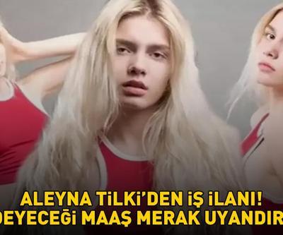 ALEYNA TİLKİDEN ŞOKE EDEN İŞ İLANI Ödeyeceği maaş merak uyandırdı