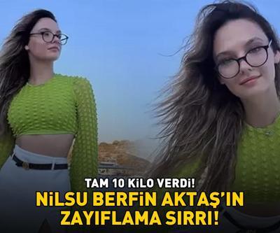 NİLSU BERFİN AKTAŞIN ZAYIFLAMA SIRRI Tam 10 kilo verdi