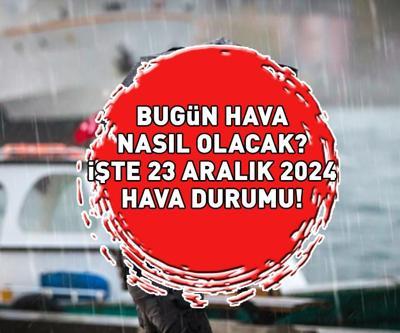 İSTANBUL, ANKARA, İZMİR HAVA DURUMU 23 ARALIK 2024 | Bugün hava nasıl olacak Meteorolojiden 4 il için sarı kodlu uyarı