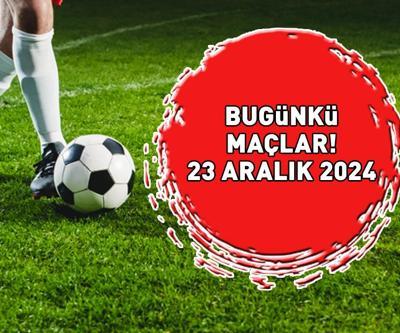 BUGÜNKÜ MAÇLAR 23 ARALIK 2024 | Bu Akşam Hangi Maçlar Var, Hangi Kanalda Yayınlanacak Süper Lig, 1. Lig, Serie A...