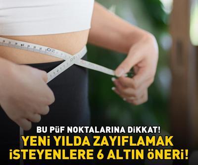 YENİ YILDA ZAYIFLAMAK İSTEYENLER İÇİN 6 ALTIN ÖNERİ Daha hızlı kilo vermek için bu püf noktalarına dikkat