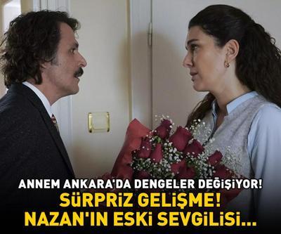 Annem Ankarada dengeler değişiyor Sürpriz gelişme: Nazanın eski sevgilisi...
