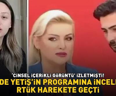 Zahide Yetişin programına inceleme Cinsel içerikli görüntü izletmişti RTÜK harekete geçti