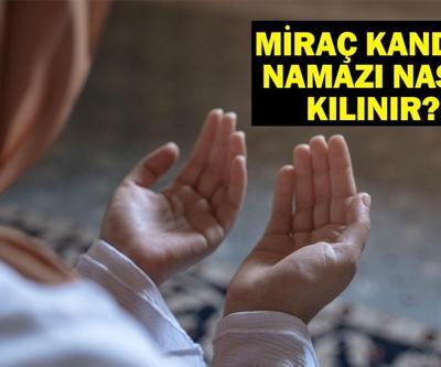 KANDİL NAMAZI KILINIŞI: Miraç Kandili Namazı Nasıl Kılınır, Kaç Rekat Miraç Kandili’nde Nasıl Namaz kılınır