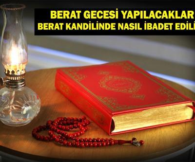 BERAT GECESİ YAPILACAKLAR | Berat Kandili İbadetleri Nelerdir ve Berat Kandilinde Nasıl İbadet Edilir