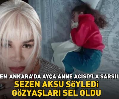 Annem Ankarada Ayça anne acısıyla sarsıldı Sezen Aksu söyledi, gözyaşları sel oldu